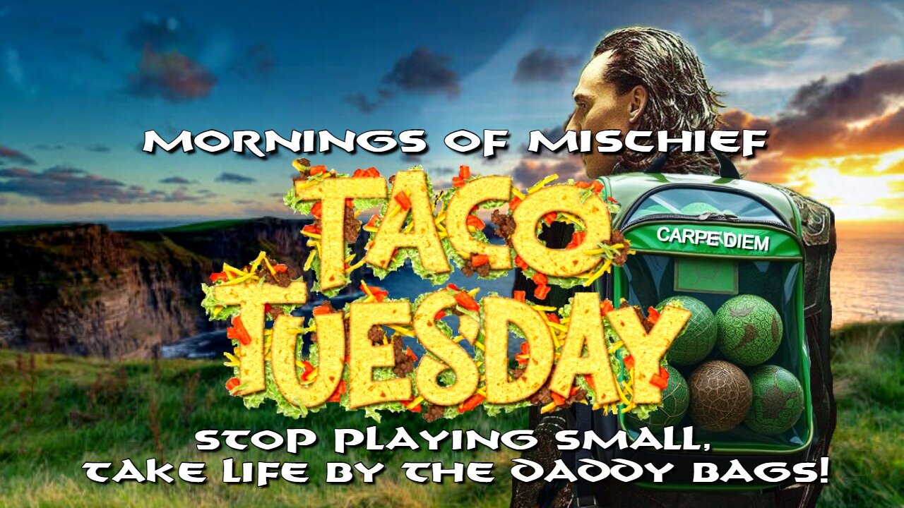 Taco Tuesday - Stop playing small, take life by the daddy bags!