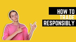 How to Trade Responsibly