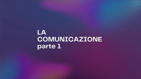 6° incontro: La comunicazione (parte 1)