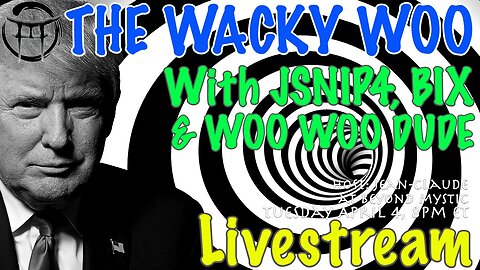 🔴LIVESTREAM: TRUMP WACKY WOO WITH JSNIP4, BIX, WOO WOO DUDE & Jean-Claude@BeyondMystic