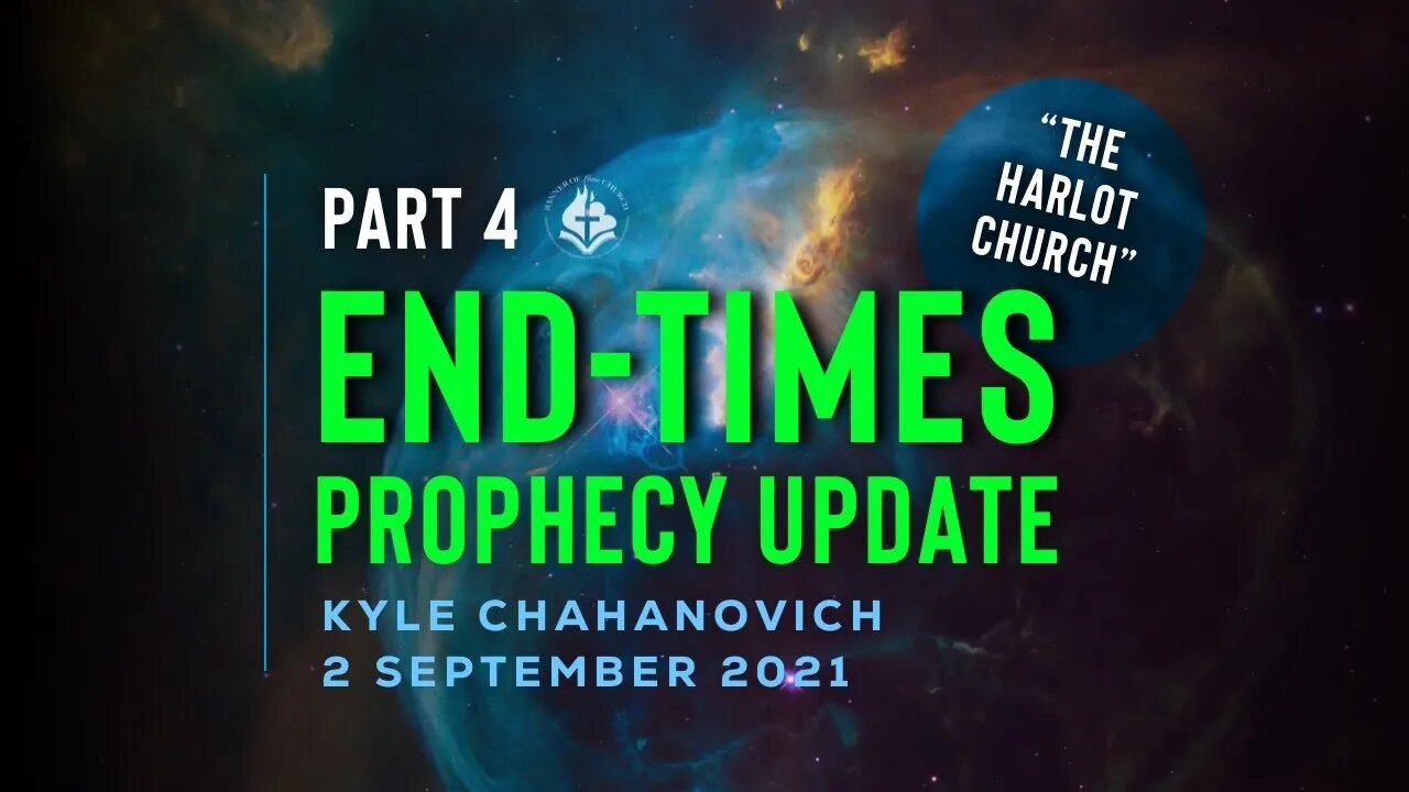 The Harlot Church - End-Times Prophecy Update pt.4, by Kyle Chahanovich - 3rd September 2021