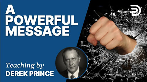 A Powerful Message - Derek Prince