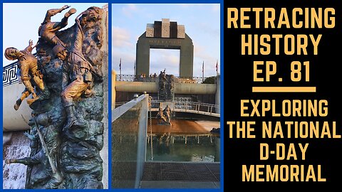 Exploring The National D-Day Memorial | Retracing History Ep. 81