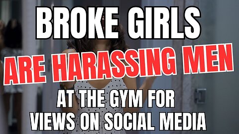 Broke Girls Are Harassing Men at The Gym for Views on Social Media