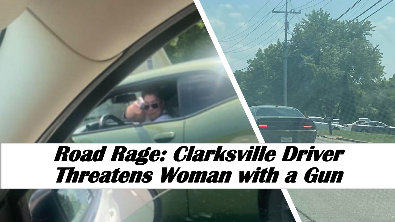 Road Rage: Clarksville Driver Threatens Woman with a Gun