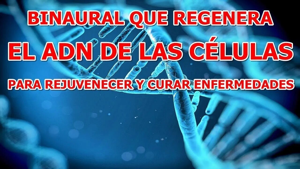 BINAURAL QUE REGENERA EL ADN DE LAS CELULAS PARA REJUVENECER Y CURAR ENFERMEDADES