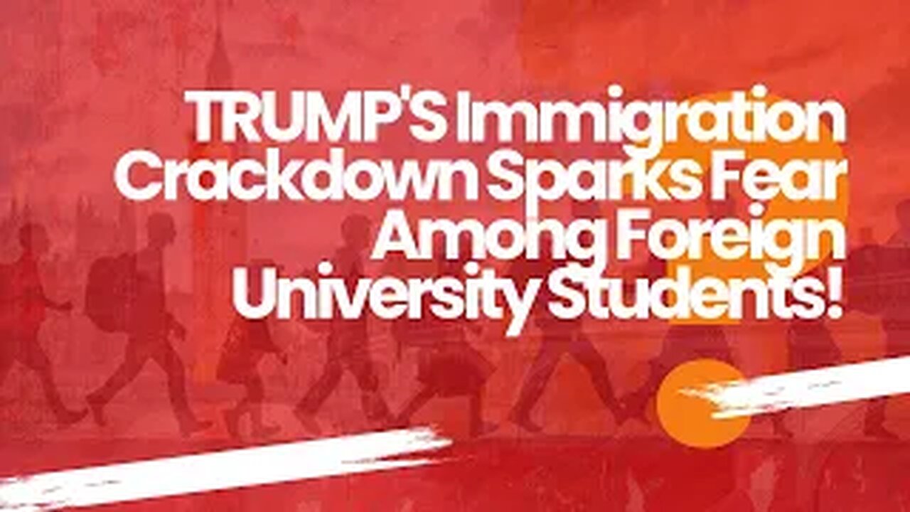 Trumps Immigration Crackdown Sparks Fear Among Foreign Students