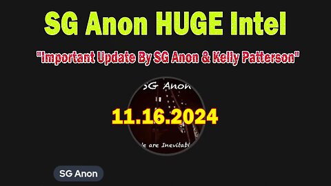 SG Anon HUGE Intel 11.16.24: "Important Update By SG Anon & Kelly Patterson"