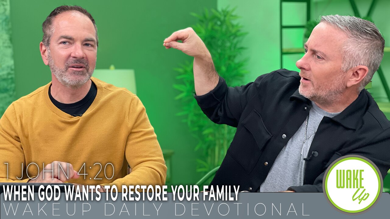 WakeUp Daily Devotional | When God Wants to Restore Your Family | 1 John 4:20