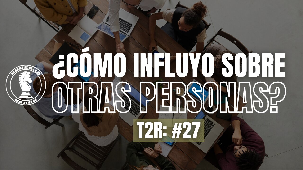 T2R: #27 - ¿Cómo influyo sobre otras personas?