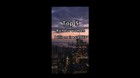 Top 5 Richest Billionaires Woman In 2023