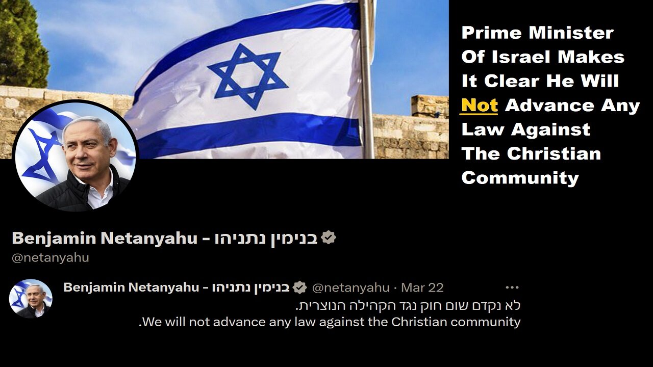 UPDATE: PM Of Israel Stated: "We Will Not Advance Any Law Against The Christian Community"