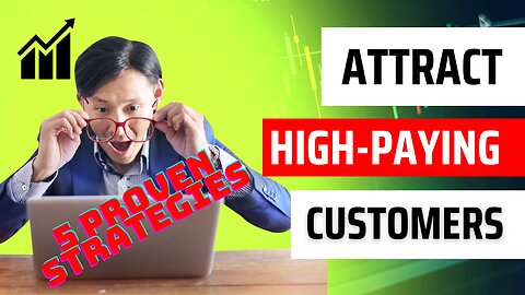 5 Proven Strategies to Attract High-paying Customers