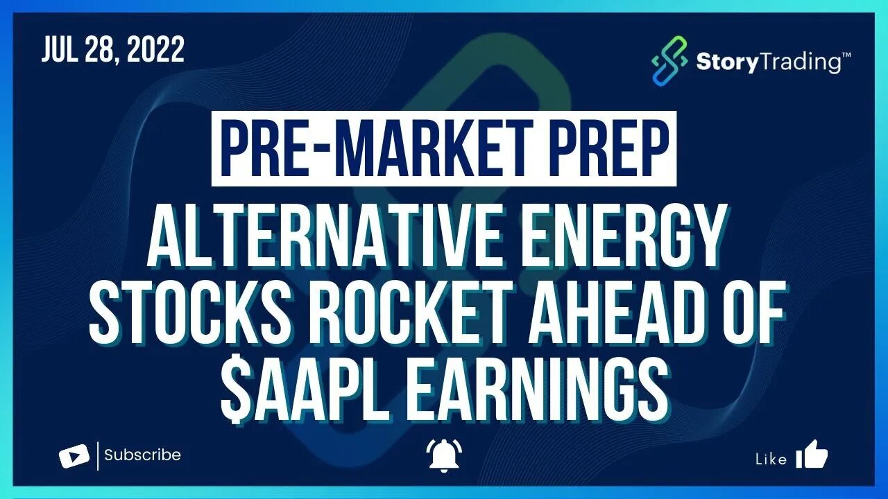 7/28/22 PreMarket Prep: Alternative Energy Stocks Rocket Ahead of $AAPL Earnings