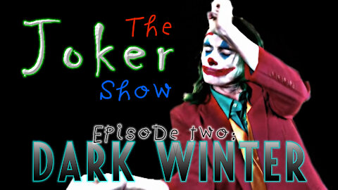 The Joker Show! Episode 2 - Dark Winter