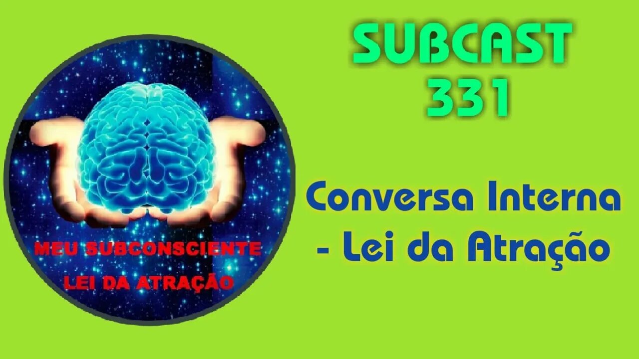 SubCast 331 - Conversa Interna - Lei da Atração #leidaatração