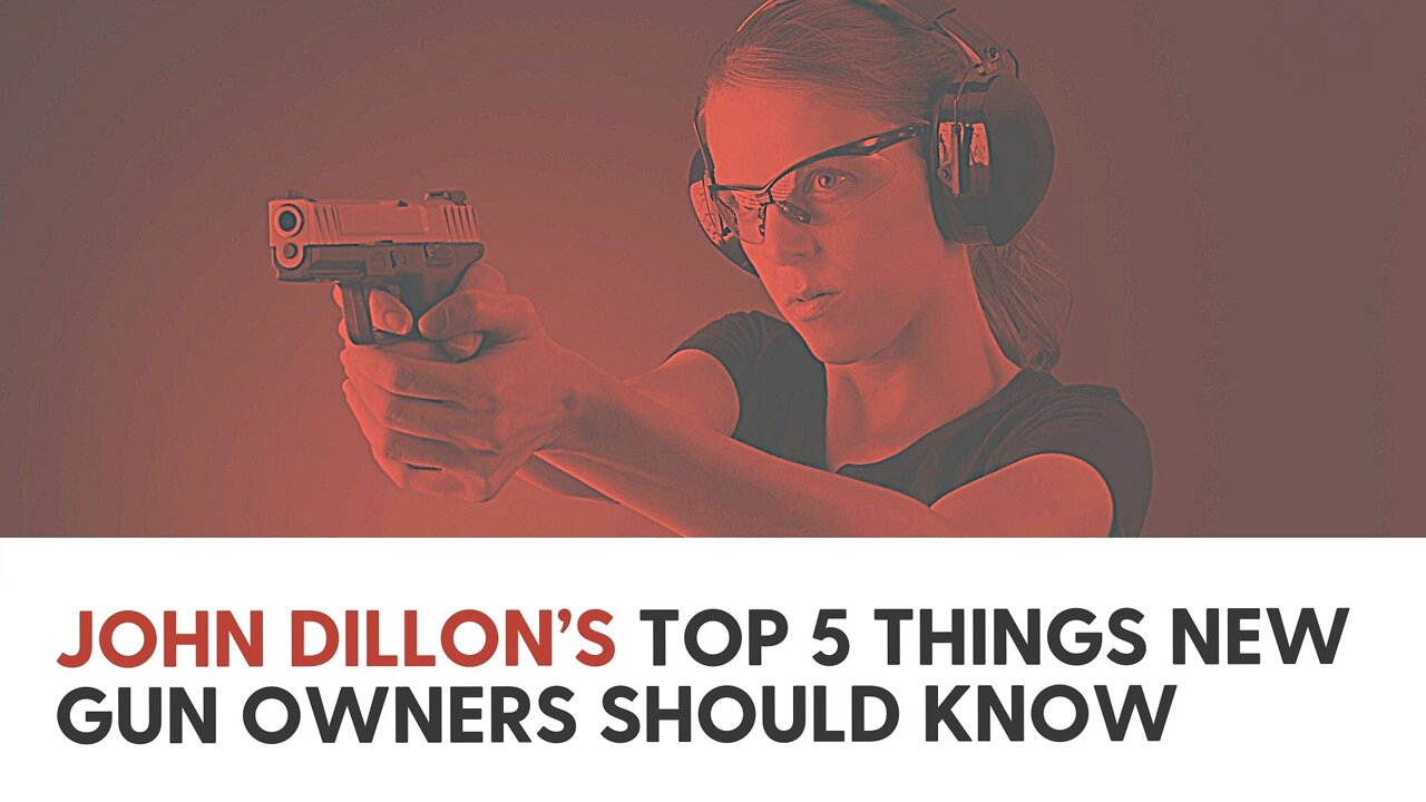 John Dillon’s Top 5 Things New Gun Owners Should Know