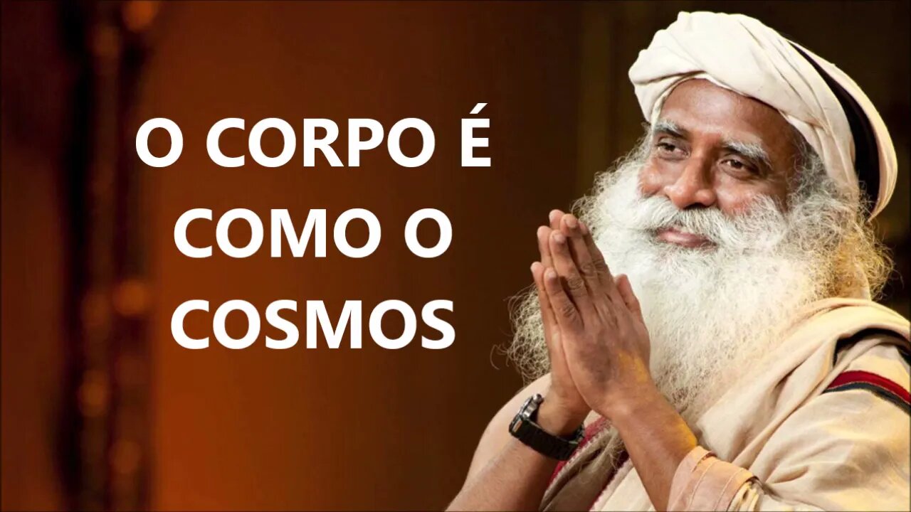 O CORPO ENERGÉTICO É COMO O COSMOS, SADHGURU, DUBLADO