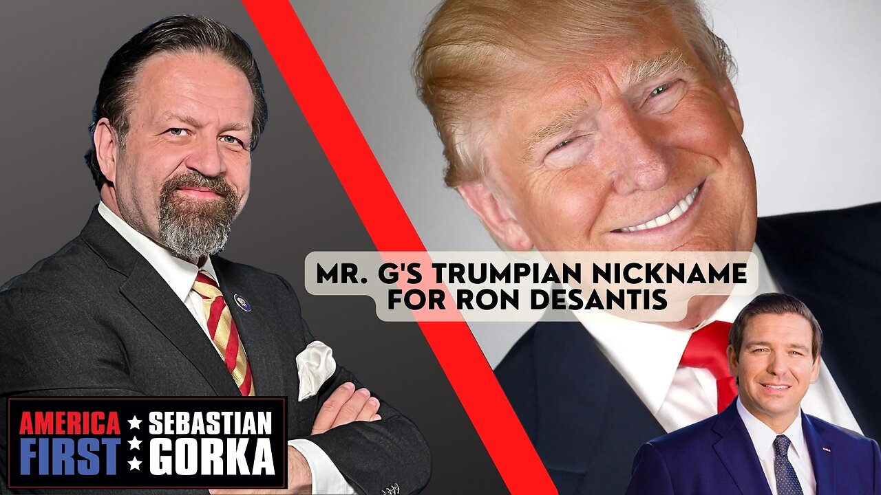 Mr. G's Trumpian nickname for Ron DeSantis. Sebastian Gorka on AMERICA First