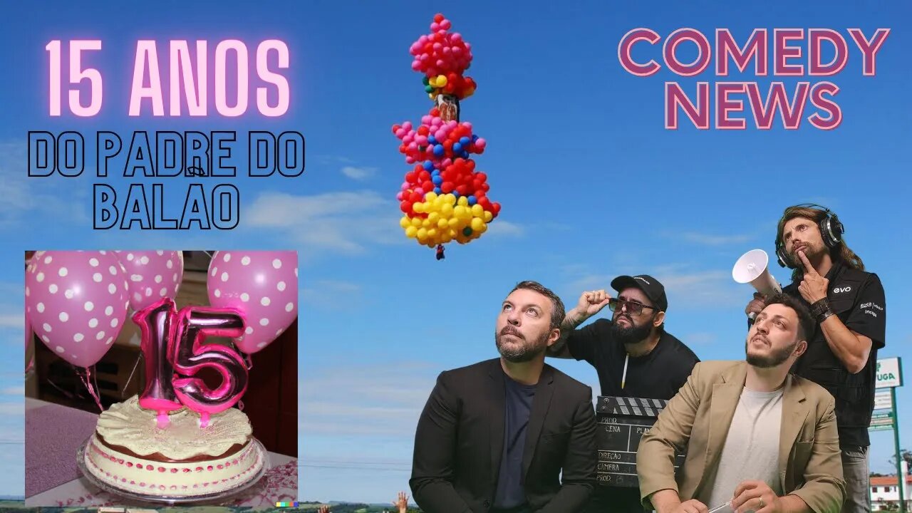 Quinze anos do Padre do Balão + Barbie - Comedy News - As noticias mais zoadas da semana!