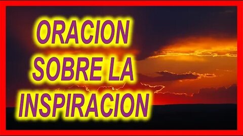 ORACION SOBRE LA INSPIRACION