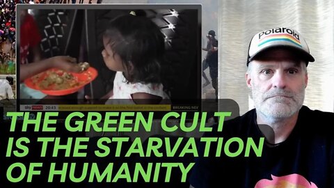 The Green Cult is the Starvation of Humanity