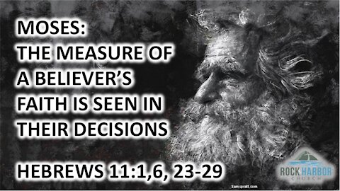 12-8-21 - Sunday Sermon - Moses: The Measure of a Believer's Faith is Seen in Their Decision