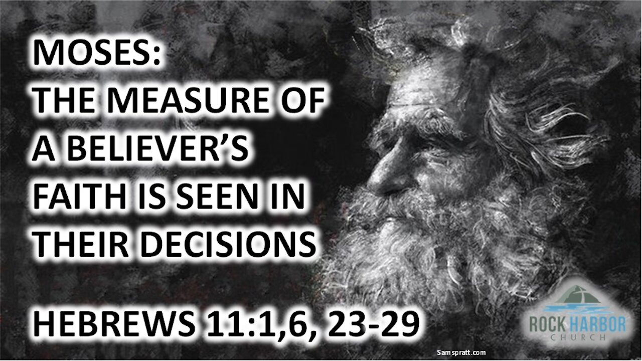 12-8-21 - Sunday Sermon - Moses: The Measure of a Believer's Faith is Seen in Their Decision
