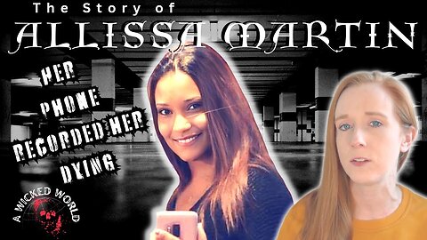 She Recorded Her Final Moments, What Really Happened to Allissa Martin?