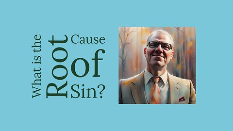 What Is the Root Cause of Sin?