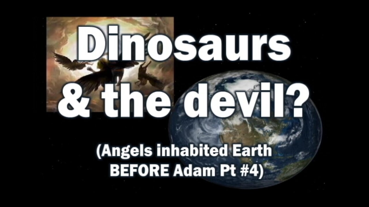 Dinosaurs & the devil? (Angels Inhabited Earth BEFORE Adam Part #4)