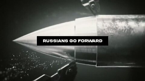 Reason Why Russians Go Forward