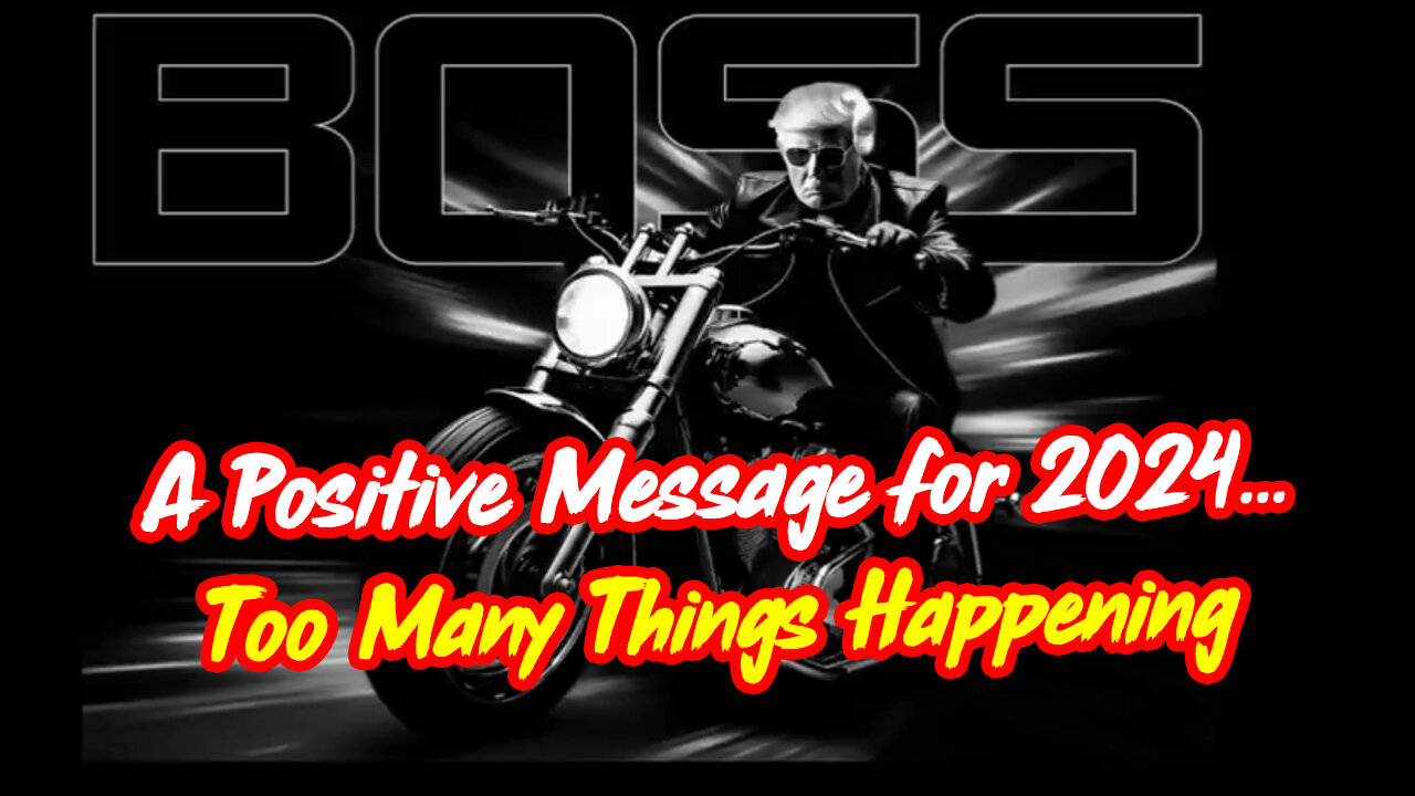 A Positive Message for 2024…Too Many Things Happening