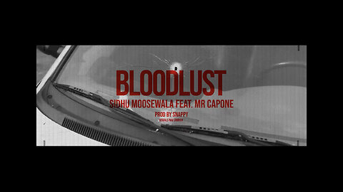 BLOODLUST : Sidhu moose wala | Mr Capone | Snappy | official visual vidio