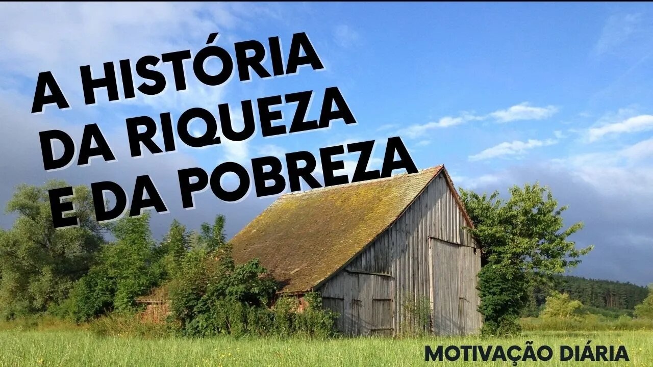 HISTORIA DA RIQUEZA E DA POBREZA - Conto Motivacional Emocionante