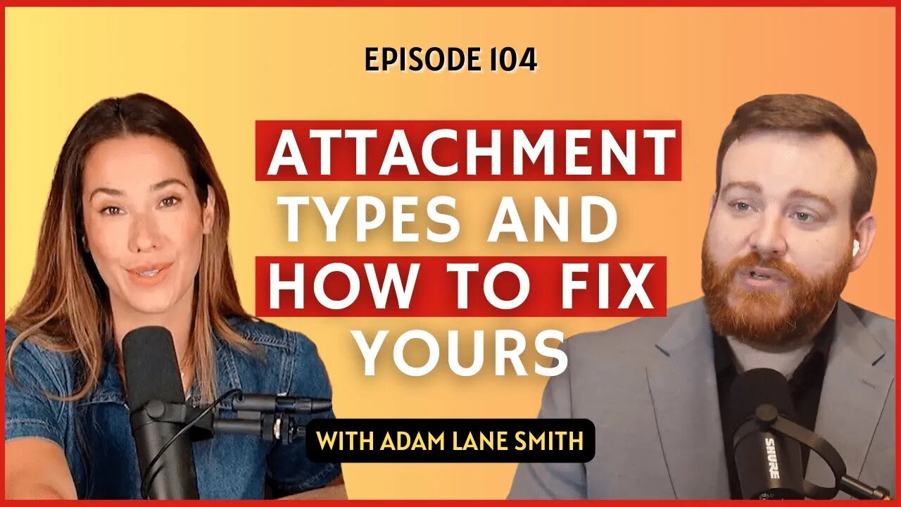 Attachment Types and How to Fix Yours with Adam Lane Smith | CWC #104 #podcast #therapy #psychology