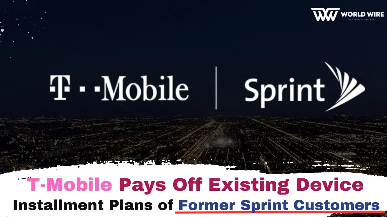 T-Mobile Pays Off Existing Device Installment Plans of Former Sprint Customers-World-Wire