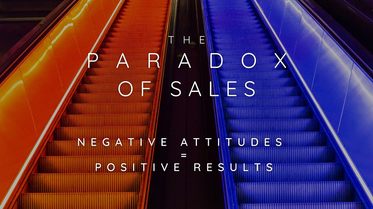 The Paradox of Sales: Negative Attitudes = Positive Results