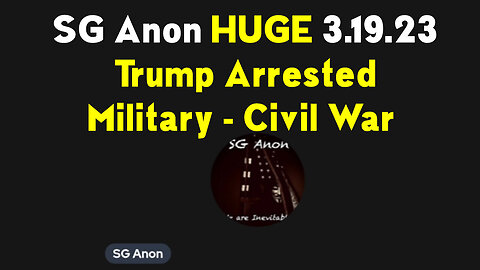 SG Anon Huge: Trump Arrested - Military - Civil War 03/20/23..