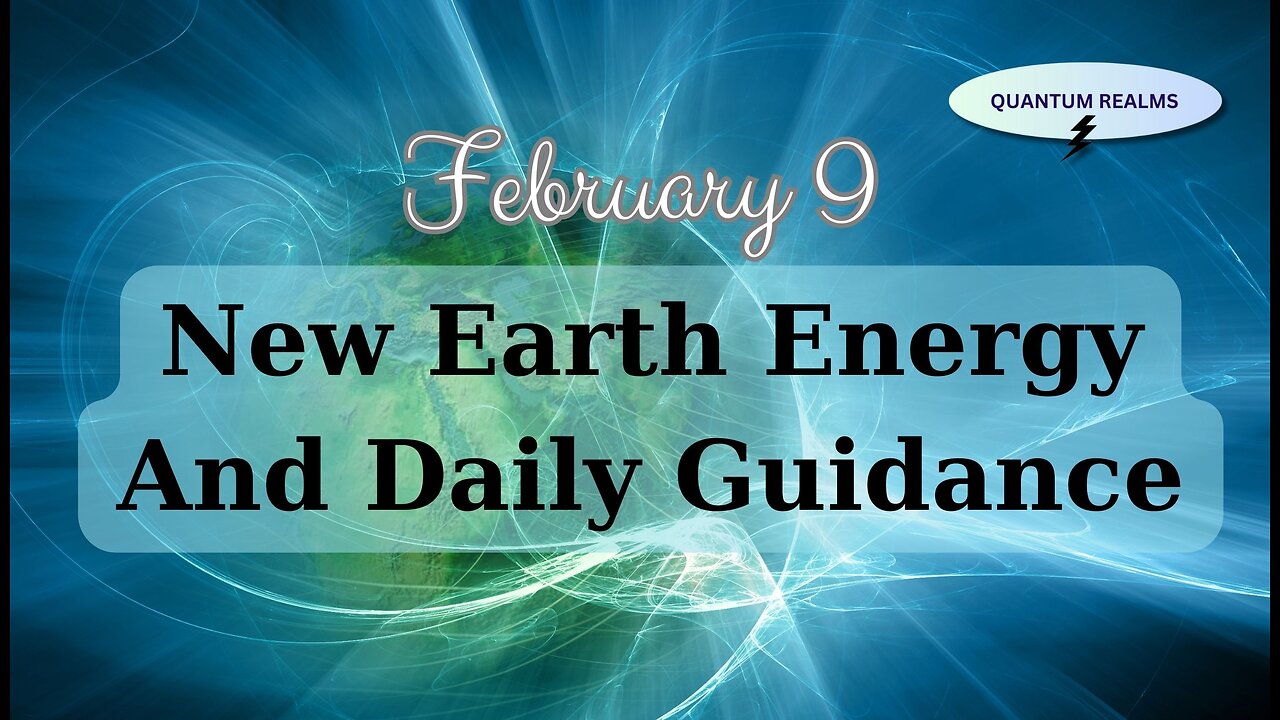 New Earth Energy and Divine Guidance - February 9, 2024