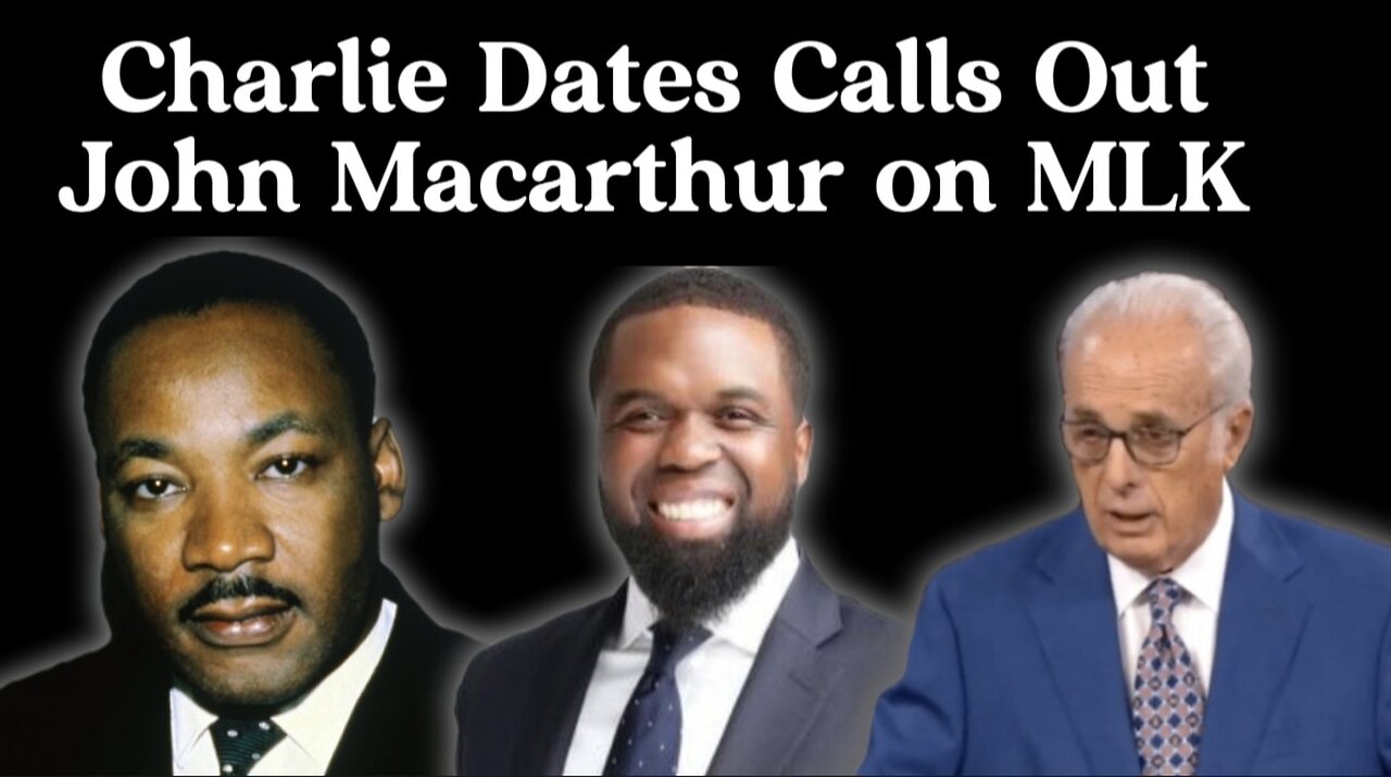 Woke Preacher Charlie Dates Calls Out John MacArthur on His Views on Martin Luther