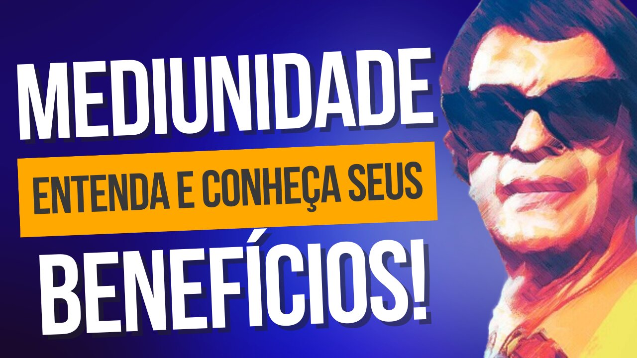 DESCUBRA OS BENEFÍCIOS DA MEDIUNIDADE!