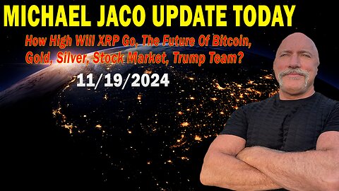 Michael Jaco Update Today Nov 19: How High Will XRP Go, The Future Of Bitcoin, Gold, Silver, Stock Market, Trump Team?