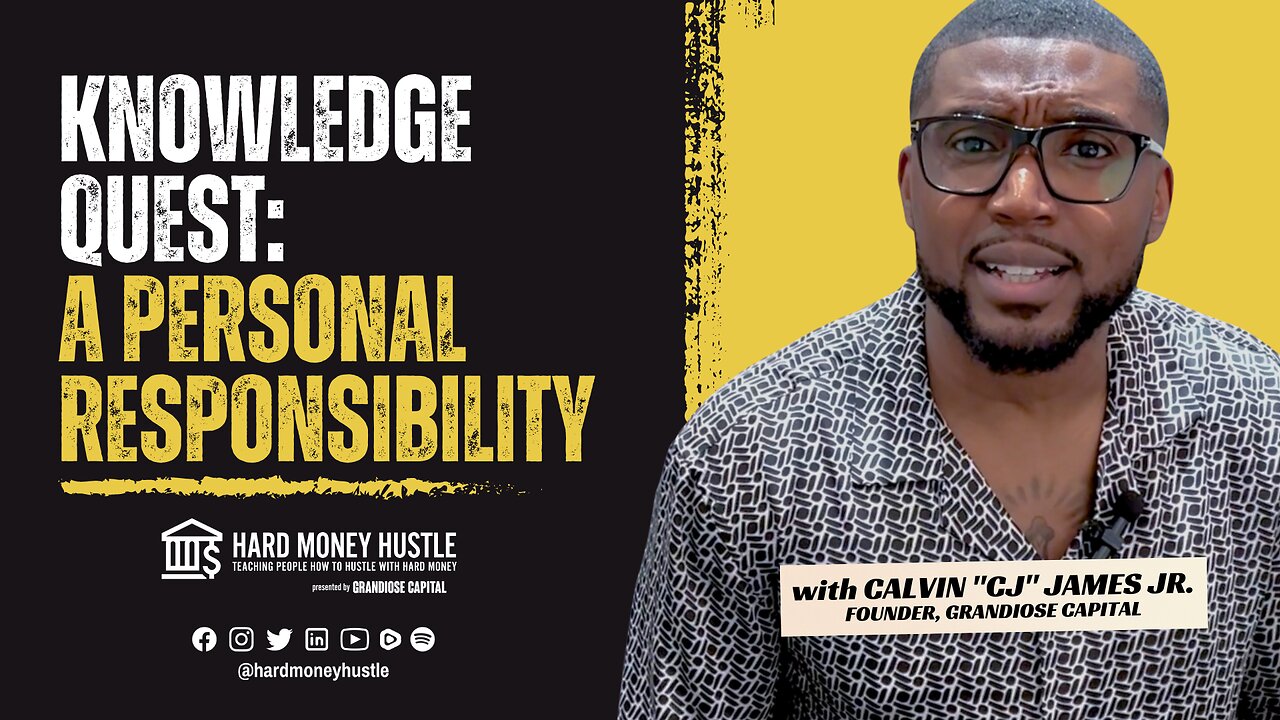 Knowledge Quest: A Personal Responsibility | Hard Money Hustle