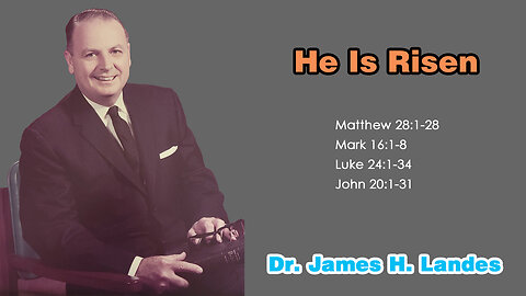 He Is Risen - A Sermon by Dr. James H. Landes