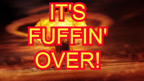 IT'S FUFFIN' OVER!