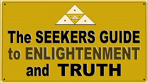 The SEEKERS' GUIDE to ENLIGHTENMENT and TRUTH - 4 min.