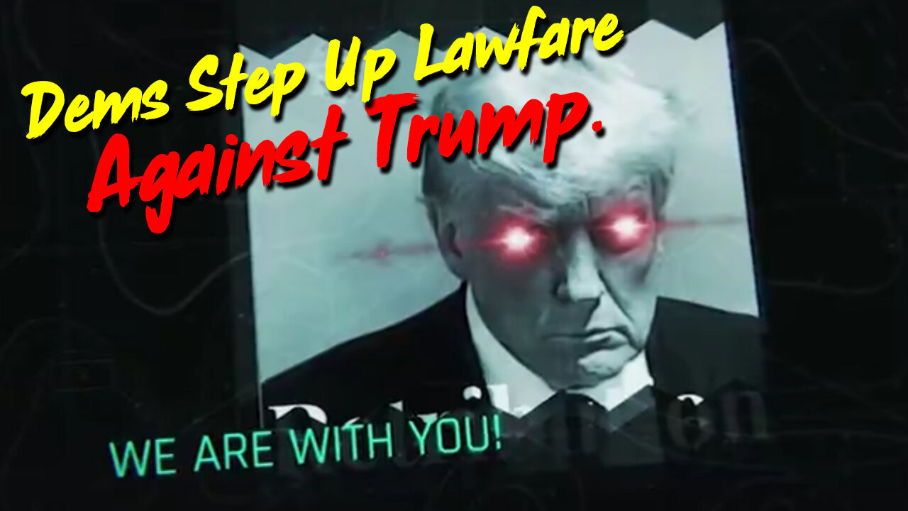 Scare Event Dec - Dems Step Up Lawfare Against Trump.