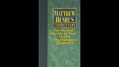 Matthew Henry's Commentary on the Whole Bible. Audio by Irv Risch. 2 Thessalonians Chapter 1