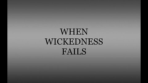 WHEN WICKEDNESS FAILS